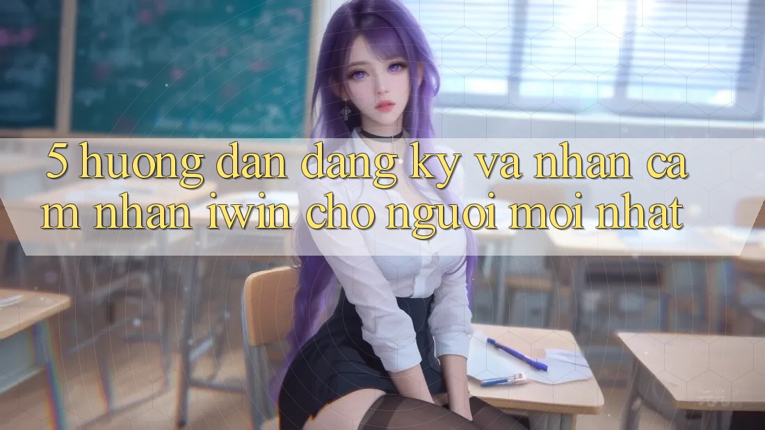 5. Hướng Dẫn Đăng Ký Và Nhận cảm nhận iwin Cho Người Mới nhất 5. Hướng Dẫn Đăng Ký Và Nhận cảm nhận iwin Cho Người Mới nhất