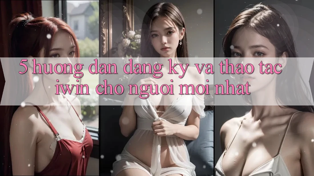 5. Hướng Dẫn Đăng Ký Và Thao tác iwin Cho Người Mới nhất 5. Hướng Dẫn Đăng Ký Và Thao tác iwin Cho Người Mới nhất