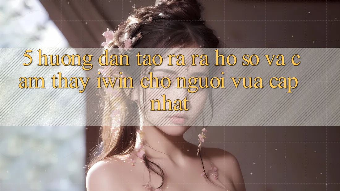 5. Hướng Dẫn Tạo ra ra hồ sơ Và Cảm thấy iwin Cho Người Vừa cập nhật 5. Hướng Dẫn Tạo ra ra hồ sơ Và Cảm thấy iwin Cho Người Vừa cập nhật