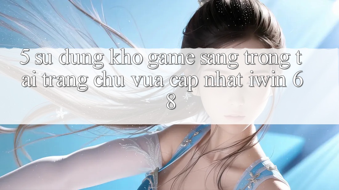 5. Sử dụng Kho Game Sang trọng Tại Trang chủ Vừa cập nhật iwin 68