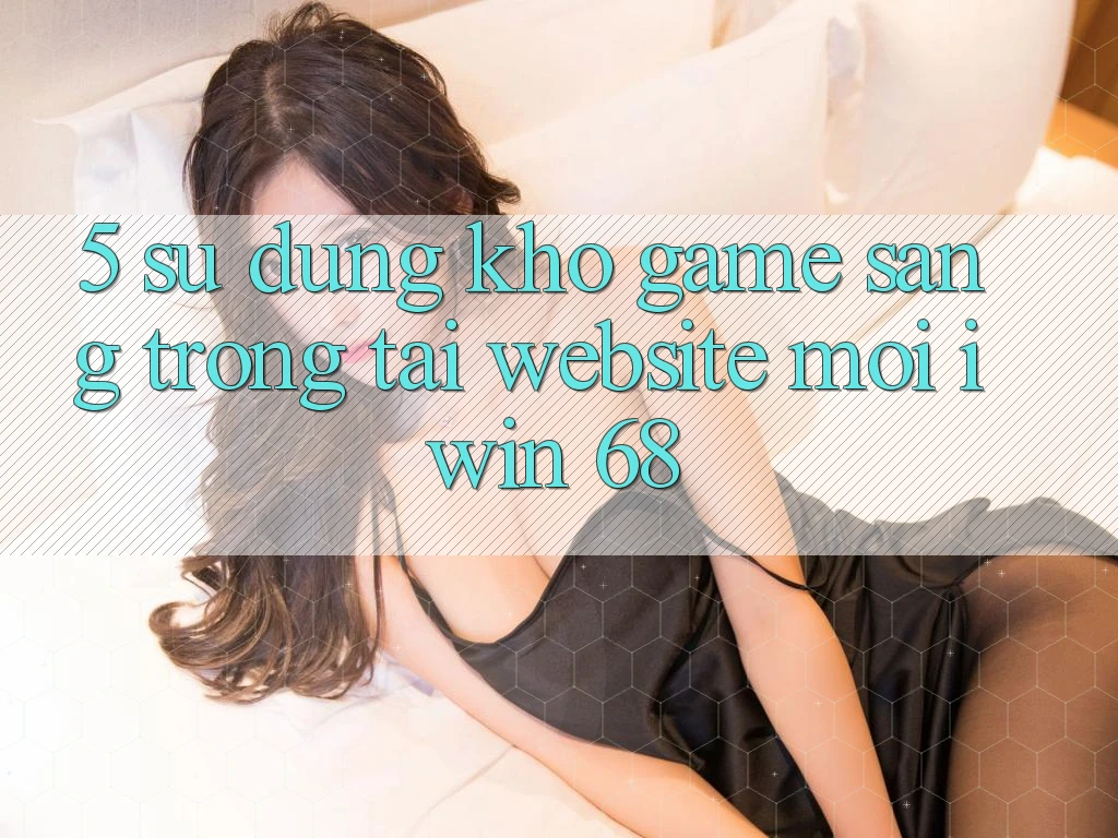 5. Sử dụng Kho Game Sang trọng Tại Website Mới iwin 68 5. Sử dụng Kho Game Sang trọng Tại Website Mới iwin 68
