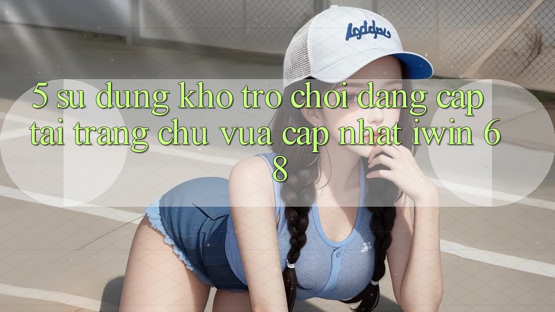 5. Sử dụng Kho Trò chơi Đẳng Cấp Tại Trang chủ Vừa cập nhật iwin 68 5. Sử dụng Kho Trò chơi Đẳng Cấp Tại Trang chủ Vừa cập nhật iwin 68