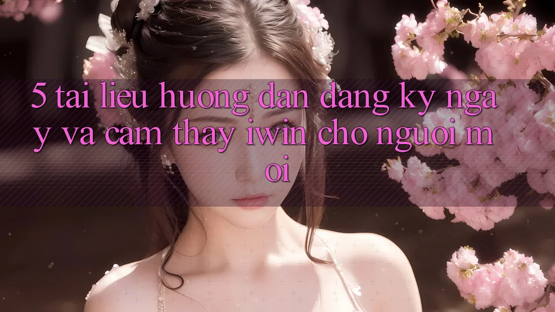 5. Tài liệu hướng dẫn Đăng ký ngay Và Cảm thấy iwin Cho Người Mới 5. Tài liệu hướng dẫn Đăng ký ngay Và Cảm thấy iwin Cho Người Mới