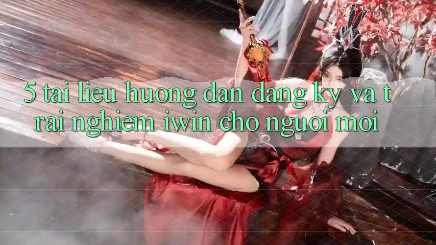 5. Tài liệu hướng dẫn Đăng Ký Và Trải Nghiệm iwin Cho Người Mới 5. Tài liệu hướng dẫn Đăng Ký Và Trải Nghiệm iwin Cho Người Mới