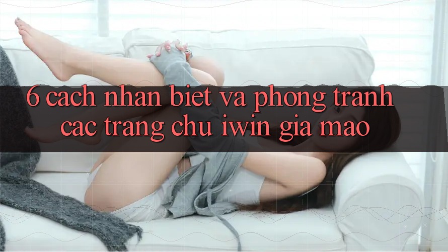 6. Cách Nhận Biết Và Phòng Tránh Các Trang chủ iwin Giả Mạo 6. Cách Nhận Biết Và Phòng Tránh Các Trang chủ iwin Giả Mạo