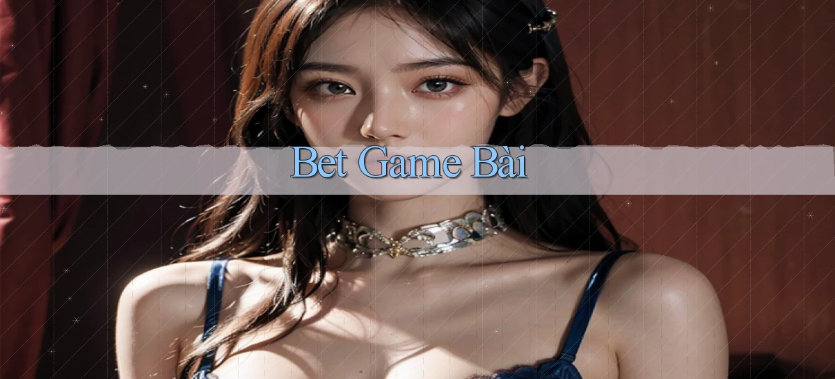 bet Game bài