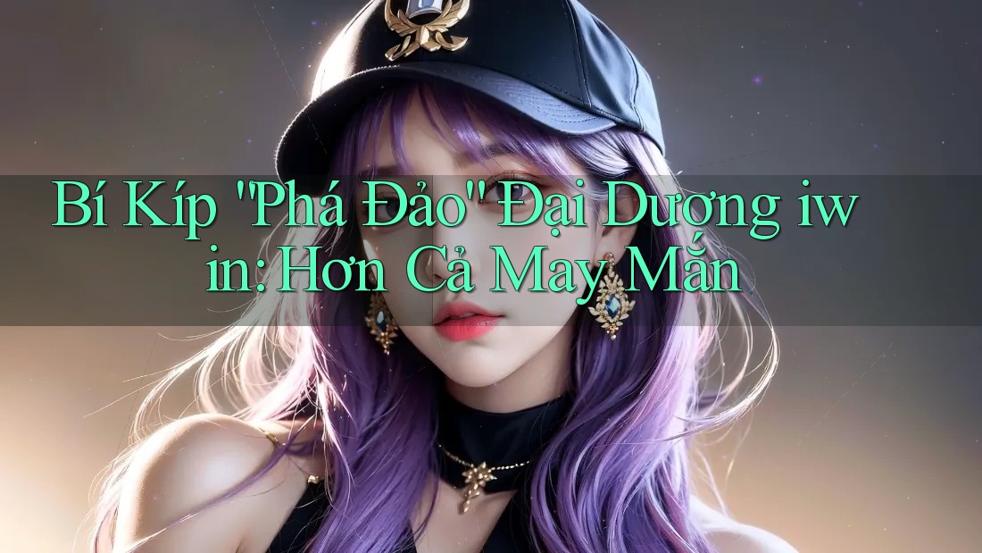 Bí Kíp “Phá Đảo” Đại Dương iwin: Hơn Cả May Mắn Bí Kíp “Phá Đảo” Đại Dương iwin: Hơn Cả May Mắn