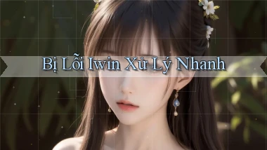 bị lỗi iwin xử lý nhanh