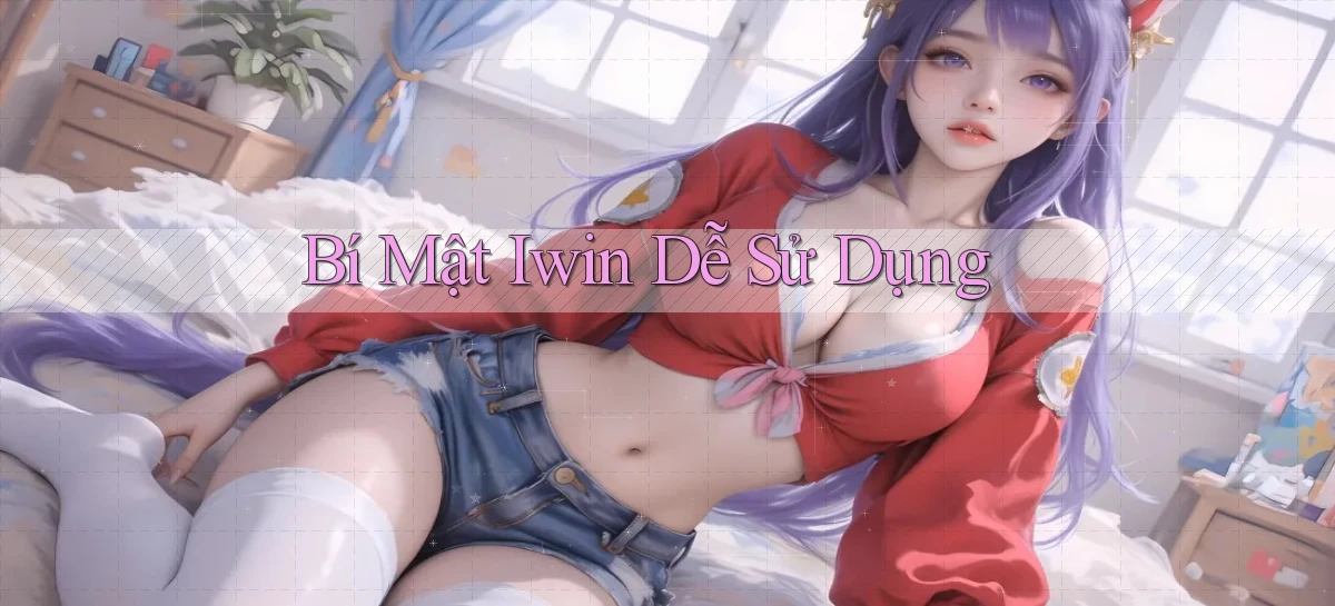 bí mật iwin dễ sử dụng