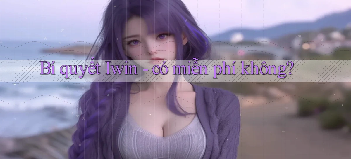 Bí quyết Iwin   có miễn phí không