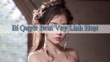 bí quyết iwin vay linh hoạt