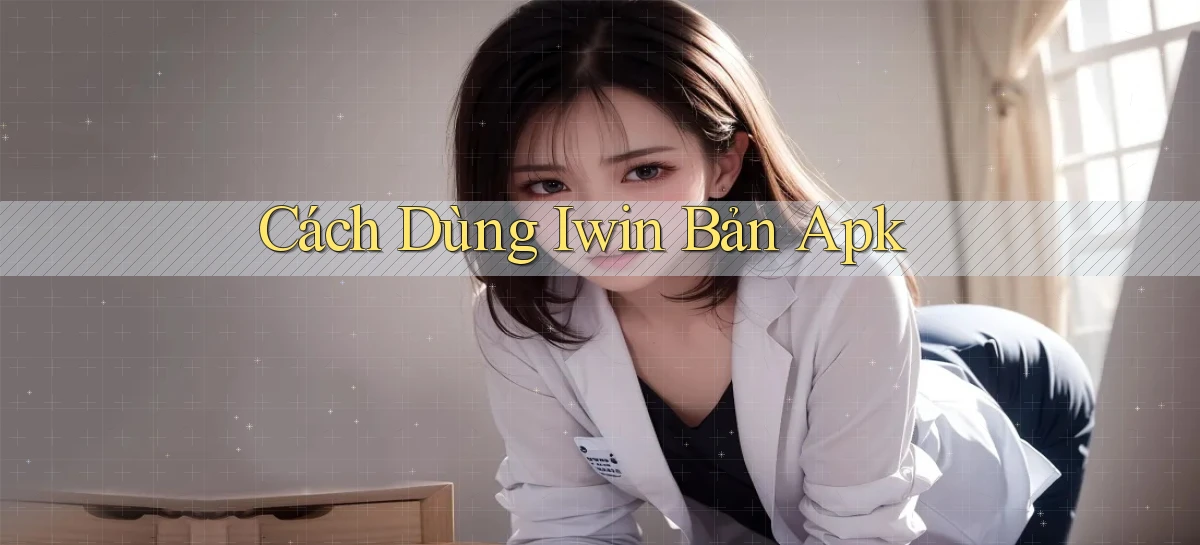 cách dùng iwin bản apk