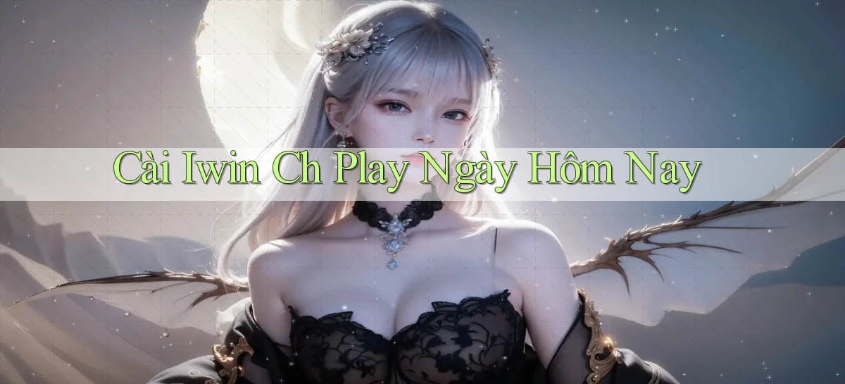 cài iwin ch play ngày hôm nay