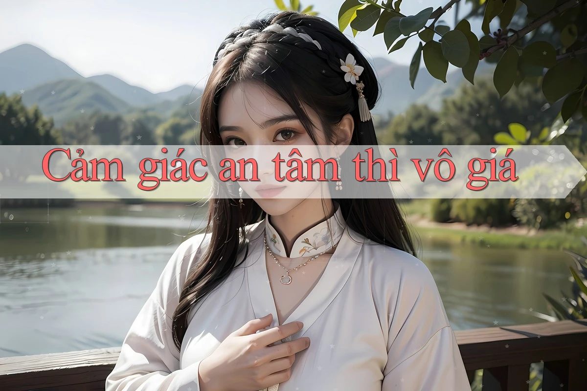 Cảm giác an tâm thì vô giá