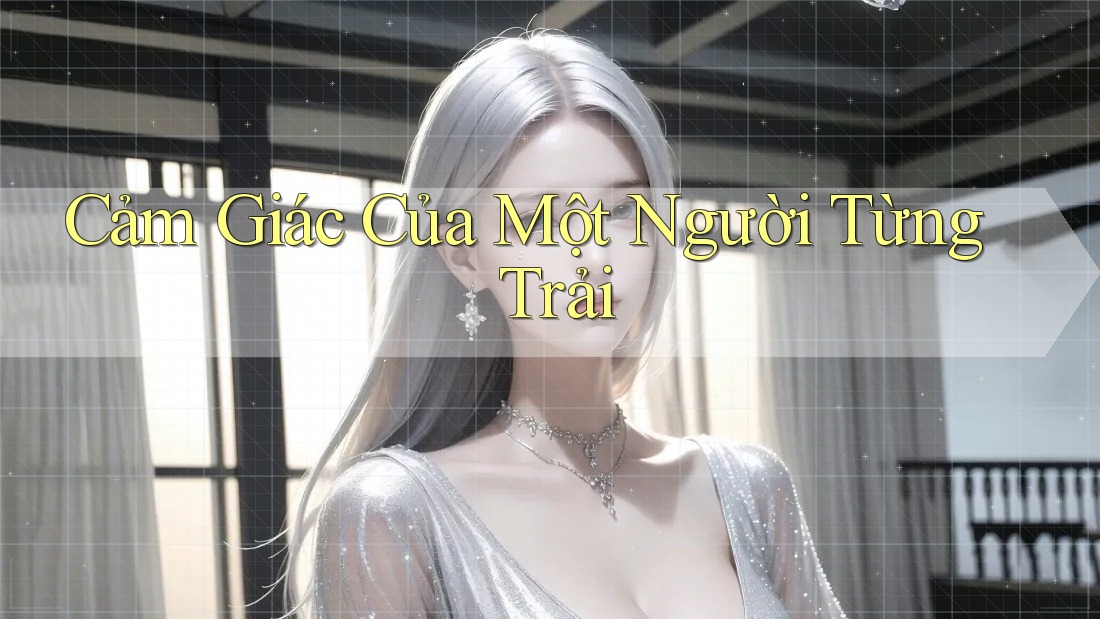 Cảm Giác Của Một Người Từng Trải Cảm Giác Của Một Người Từng Trải