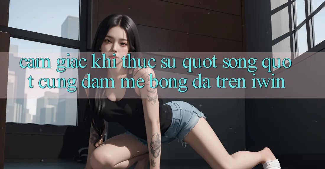 Cảm giác khi thực sự " sống" cùng đam mê bóng đá trên iWin Cảm giác khi thực sự " sống" cùng đam mê bóng đá trên iWin