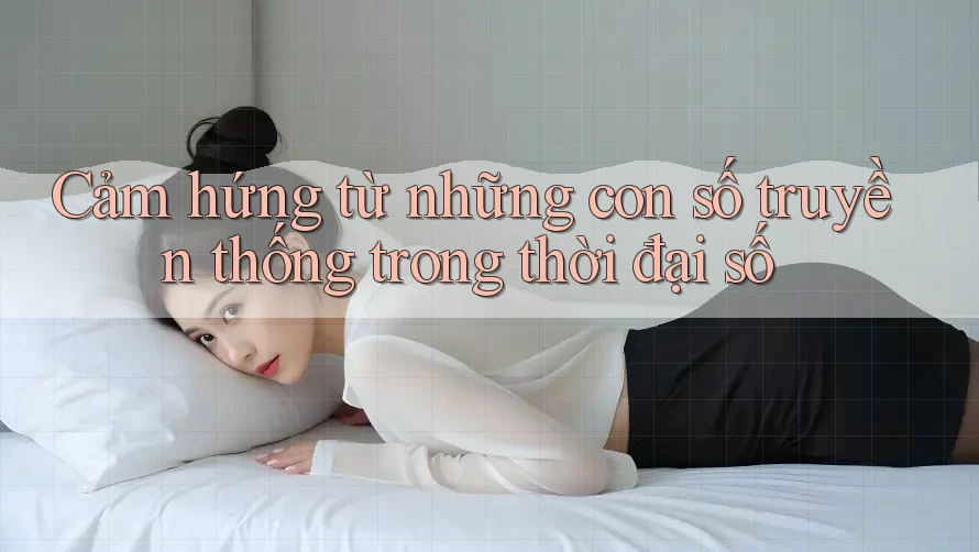 Cảm hứng từ những con số truyền thống trong thời đại số Cảm hứng từ những con số truyền thống trong thời đại số