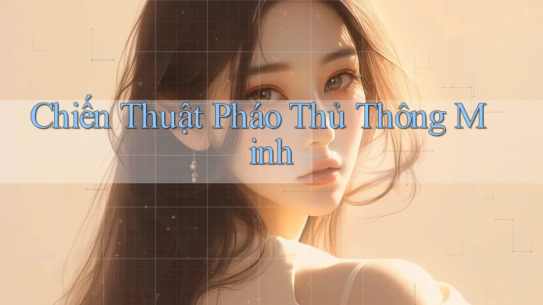 Chiến Thuật Pháo Thủ Thông Minh Chiến Thuật Pháo Thủ Thông Minh