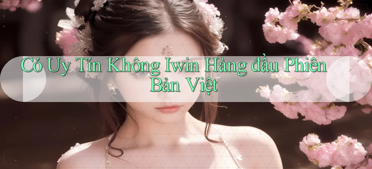 có uy tín không iwin hàng đầu phiên bản việt