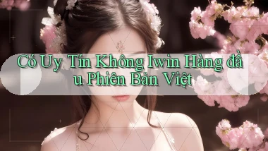 có uy tín không iwin hàng đầu phiên bản việt