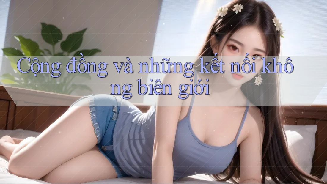 Cộng đồng và những kết nối không biên giới