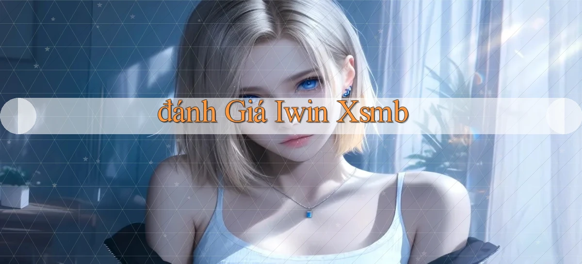 đánh giá iwin xsmb