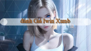đánh giá iwin xsmb
