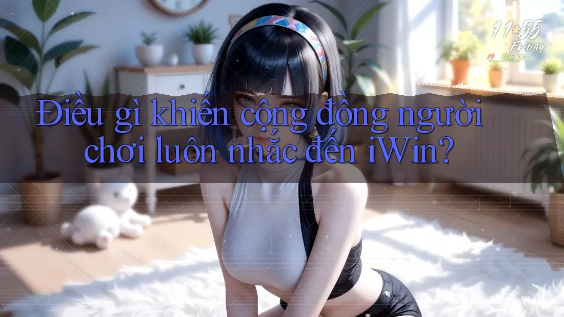 Điều gì khiến cộng đồng người chơi luôn nhắc đến iWin?