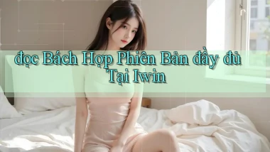 đọc bách hợp phiên bản đầy đủ tại iwin