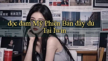 đọc đam mỹ phiên bản đầy đủ tại iwin