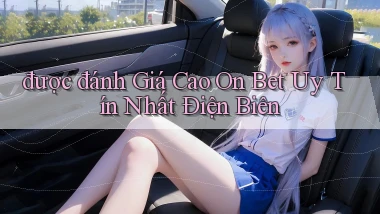 được đánh giá cao on bet uy tín nhất Điện Biên