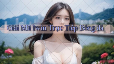 giải mã iwin trực tiếp bóng đá