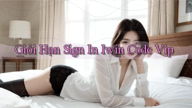 giới hạn sign in iwin code vip