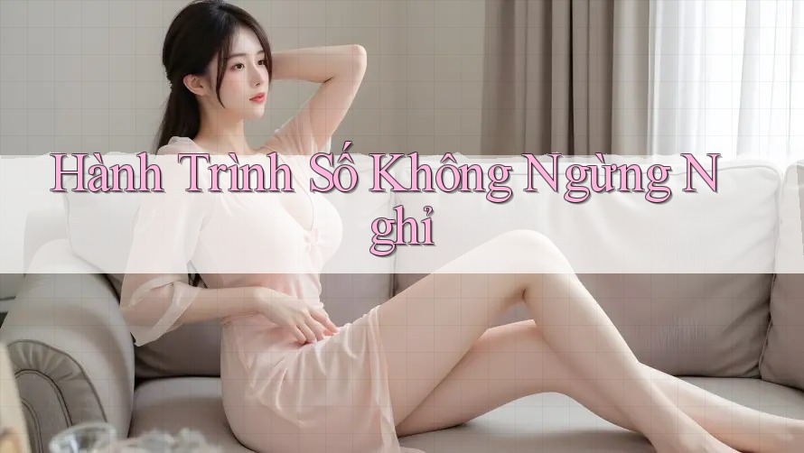 Hành Trình Số Không Ngừng Nghỉ Hành Trình Số Không Ngừng Nghỉ