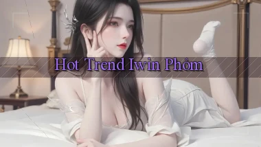 hot trend iwin phỏm