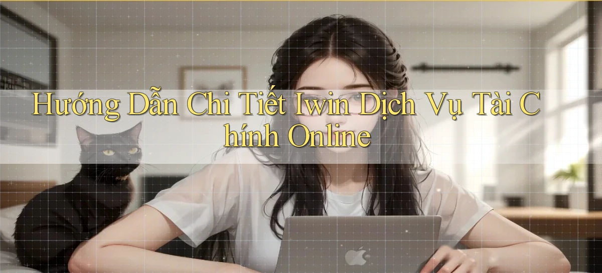 hướng dẫn chi tiết iwin dịch vụ tài chính online