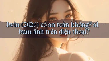 Iwin (2026) có an toàn không album ảnh trên điện thoại