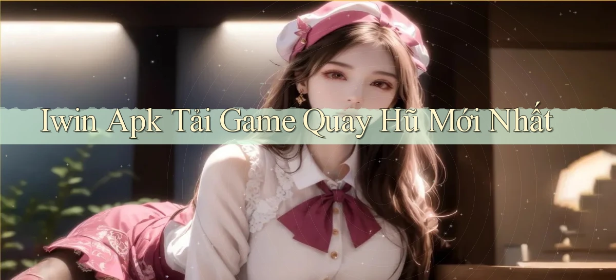 iwin  apk tải game quay hũ mới nhất