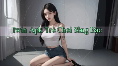 iwin apk trò chơi sòng bạc