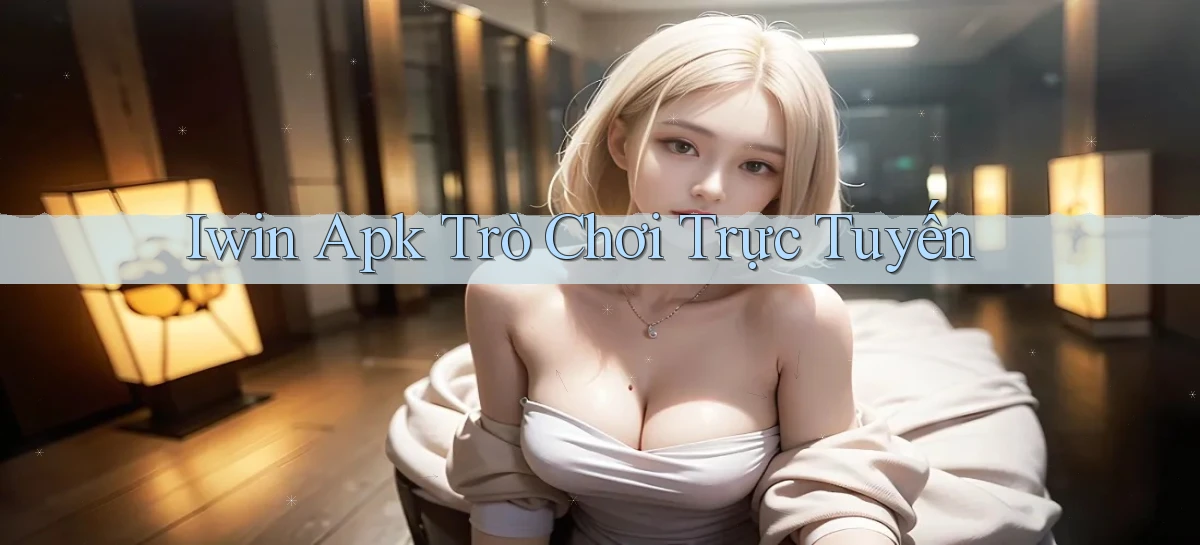 iwin apk trò chơi trực tuyến