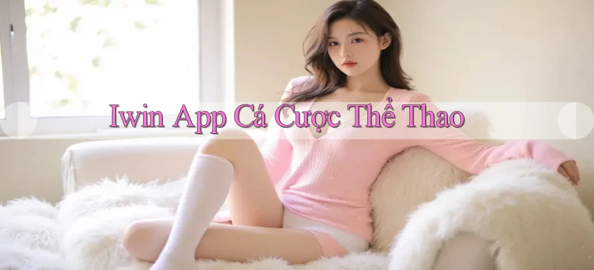 iwin app cá cược thể thao