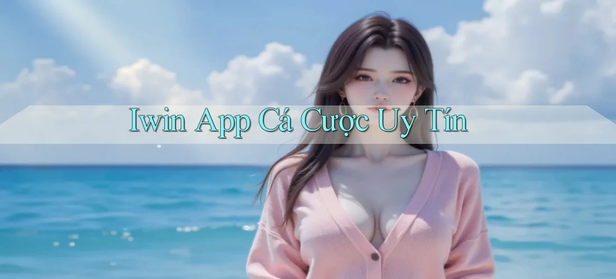 iwin app cá cược uy tín
