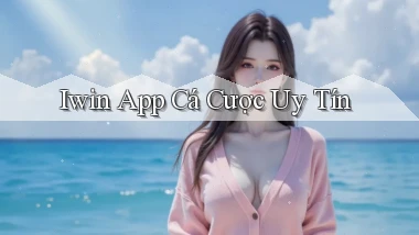 iwin app cá cược uy tín