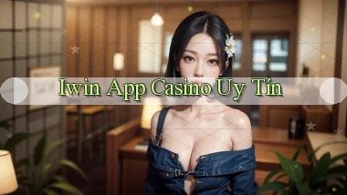 iwin app casino uy tín