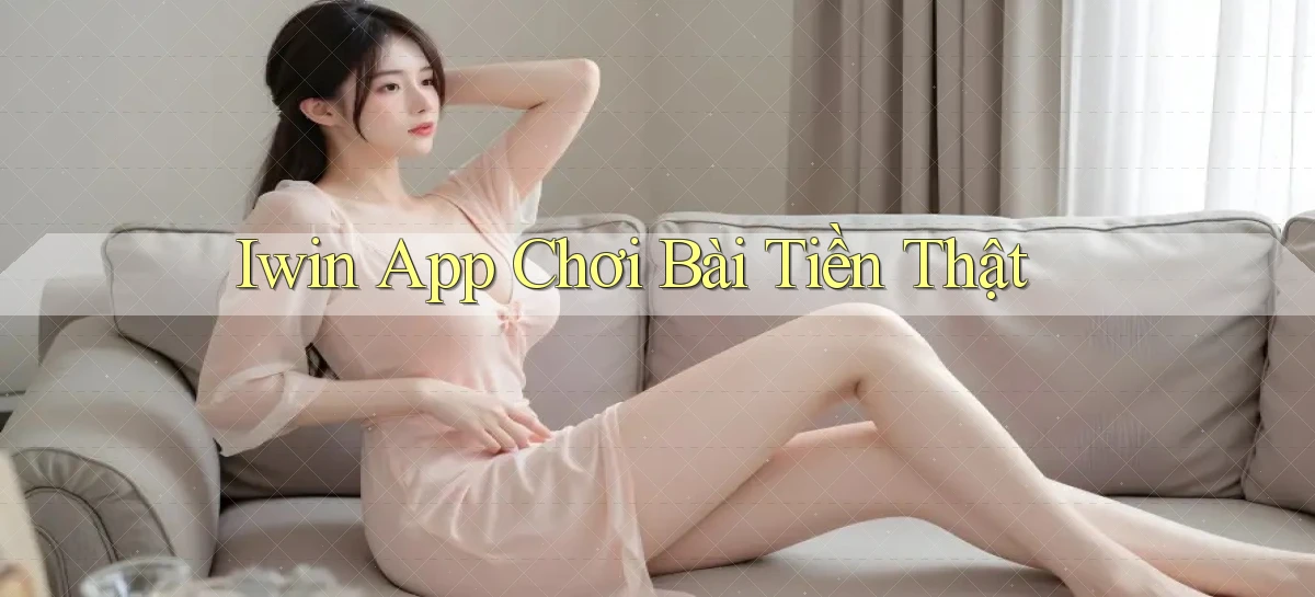 iwin app chơi bài tiền thật