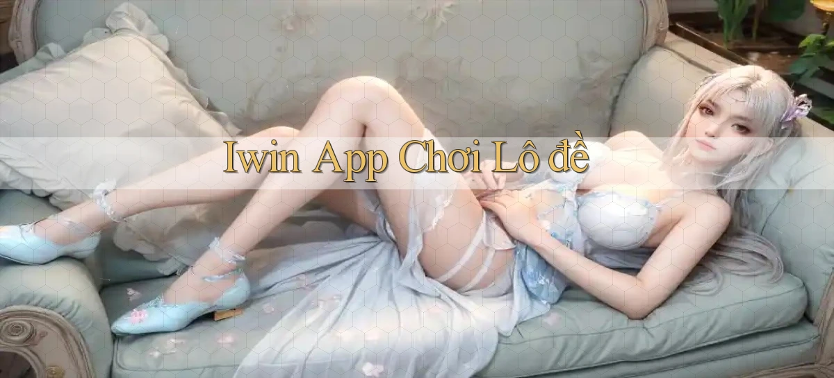 iwin app chơi lô đề