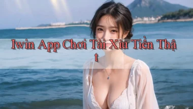iwin app chơi tài xỉu tiền thật
