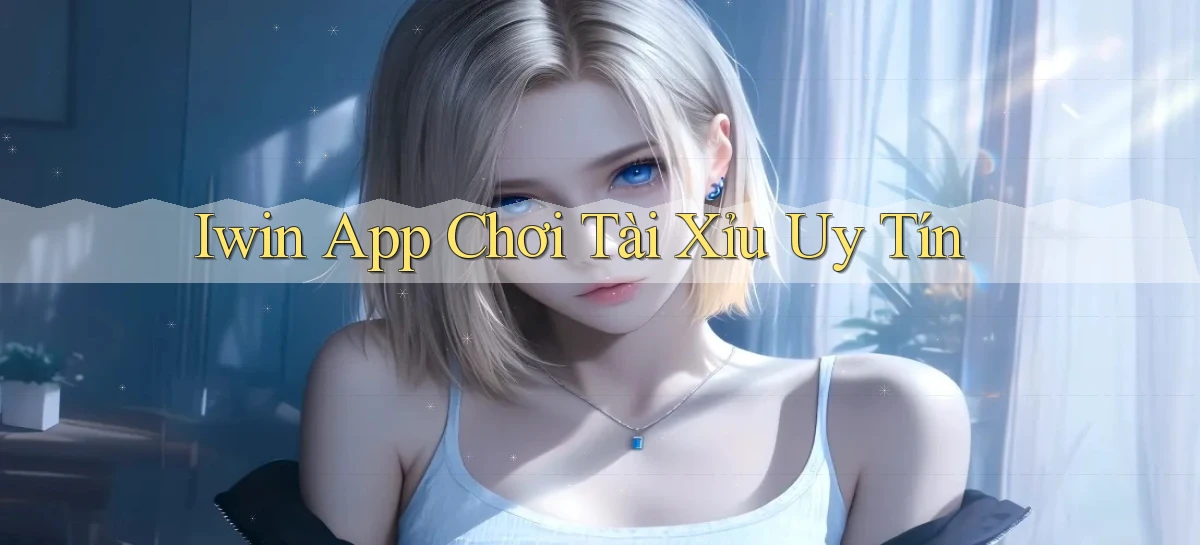 iwin app chơi tài xỉu uy tín
