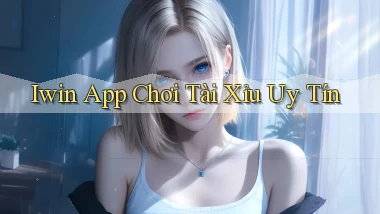 iwin app chơi tài xỉu uy tín