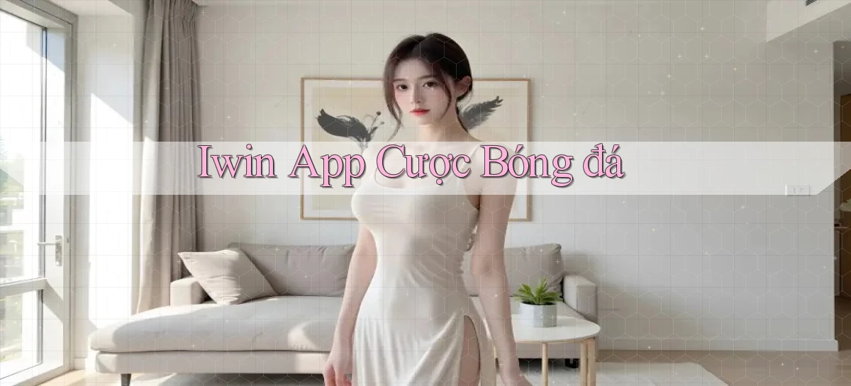 iwin app cược bóng đá